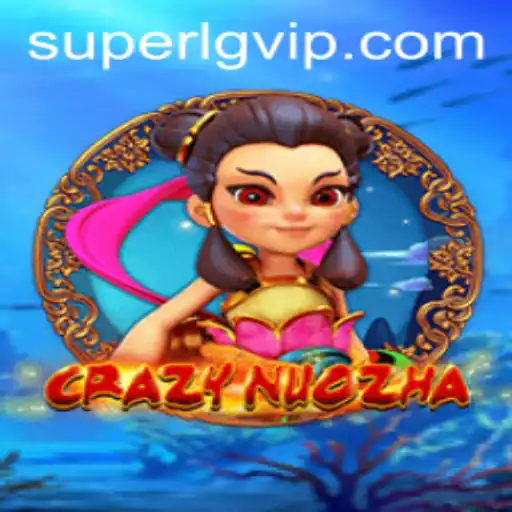 Exploring the Adventures of CrazyNuoZha: A Deep Dive into Super LG